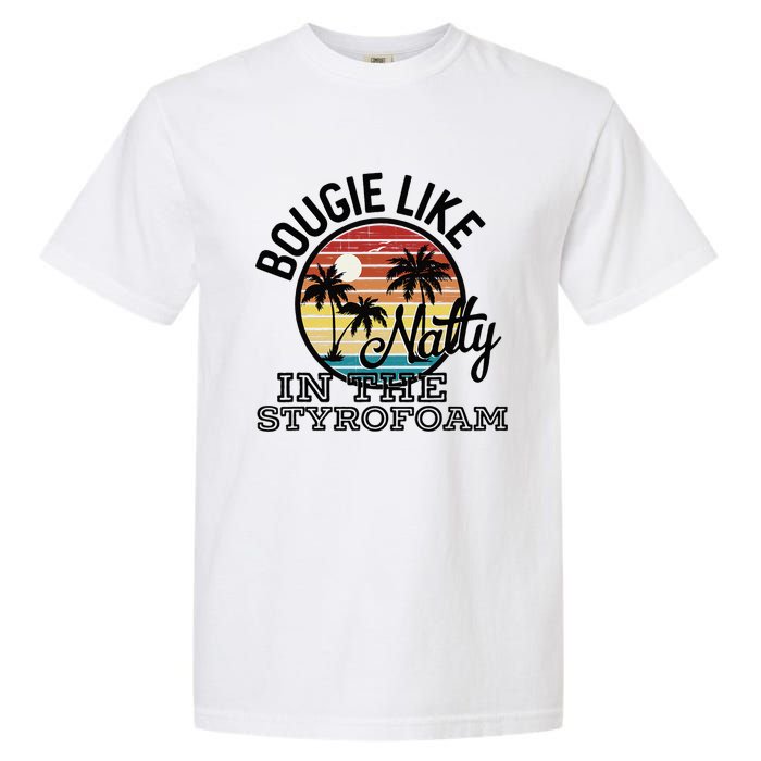 Bougie Like Natty In The Styrofoam Country Music Fancy Like Garment-Dyed Heavyweight T-Shirt