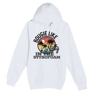 Bougie Like Natty In The Styrofoam Country Music Fancy Like Premium Pullover Hoodie