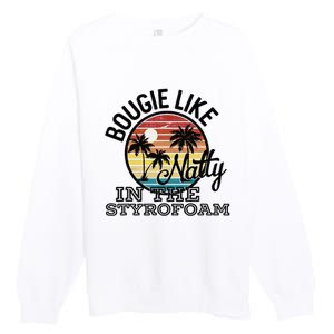 Bougie Like Natty In The Styrofoam Country Music Fancy Like Premium Crewneck Sweatshirt