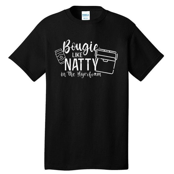 Bougie Like Natty In The Styrofoam Dad Bod Beer Humor Tall T-Shirt