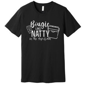 Bougie Like Natty In The Styrofoam Dad Bod Beer Humor Premium T-Shirt