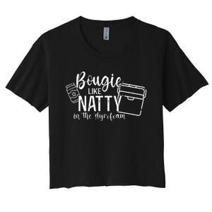 Bougie Like Natty In The Styrofoam Dad Bod Beer Humor Women's Crop Top Tee