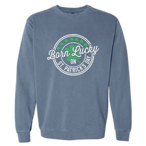 Born Lucky On St Patricks Day For Birthday Party Garment-Dyed Sweatshirt