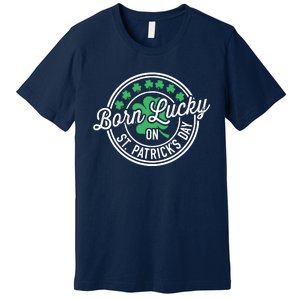 Born Lucky On St Patricks Day For Birthday Party Premium T-Shirt