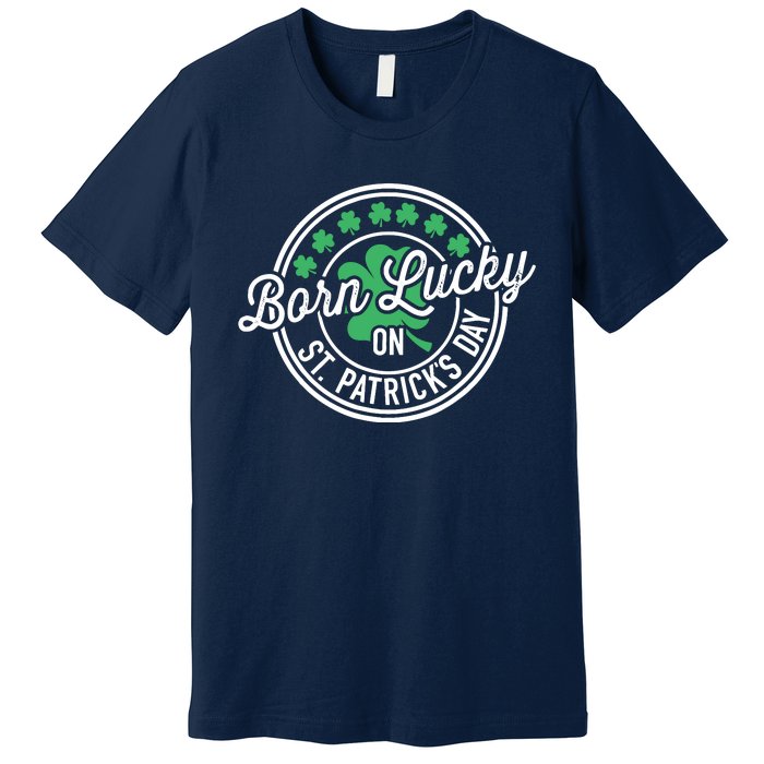 Born Lucky On St Patricks Day For Birthday Party Premium T-Shirt