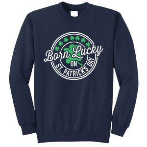 Born Lucky On St Patricks Day For Birthday Party Tall Sweatshirt