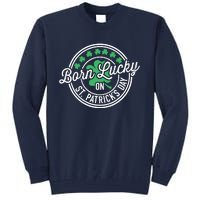 Born Lucky On St Patricks Day For Birthday Party Tall Sweatshirt