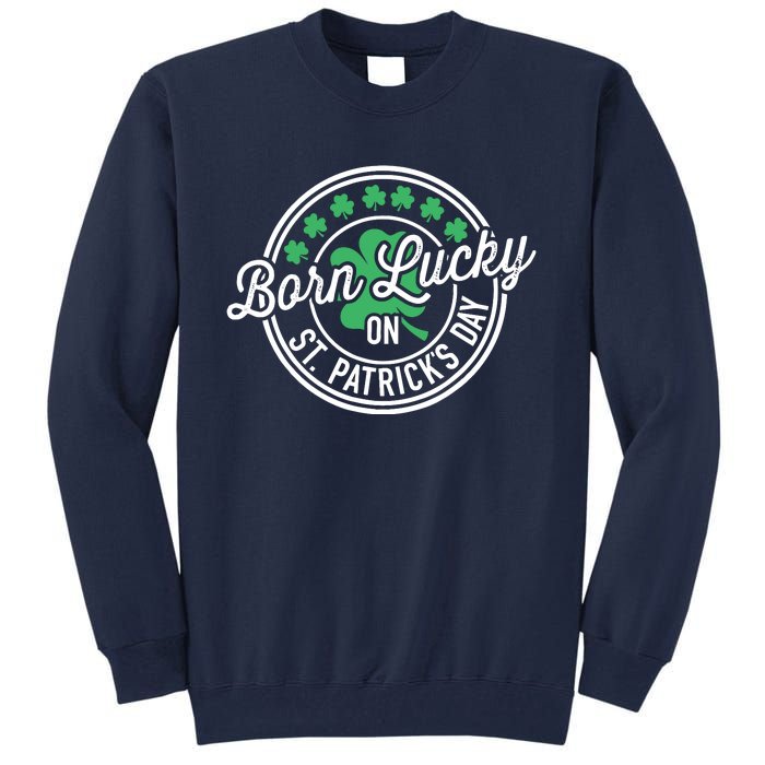 Born Lucky On St Patricks Day For Birthday Party Tall Sweatshirt