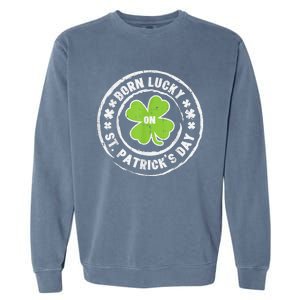 Born Lucky On Happy St Patrick's Day Birthday Bday  Wo Garment-Dyed Sweatshirt