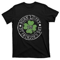 Born Lucky On St Patricks Day Irish Clovers Birthday Bday T-Shirt