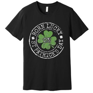 Born Lucky On St Patricks Day Irish Clovers Birthday Bday Premium T-Shirt