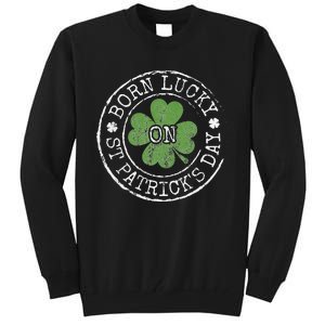 Born Lucky On St Patricks Day Irish Clovers Birthday Bday Tall Sweatshirt