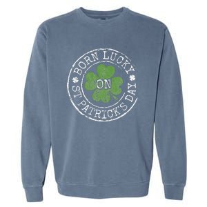 Born Lucky On St Patricks Day Irish Clovers Birthday Bday Garment-Dyed Sweatshirt