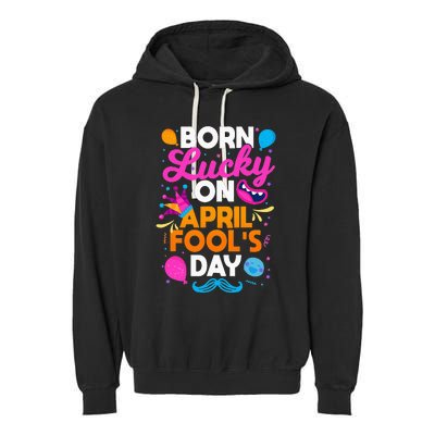 Born Lucky On April Fool's Day Prankster Prank Sarcasm Garment-Dyed Fleece Hoodie