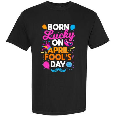 Born Lucky On April Fool's Day Prankster Prank Sarcasm Garment-Dyed Heavyweight T-Shirt