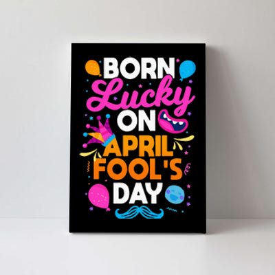 Born Lucky On April Fool's Day Prankster Prank Sarcasm Canvas