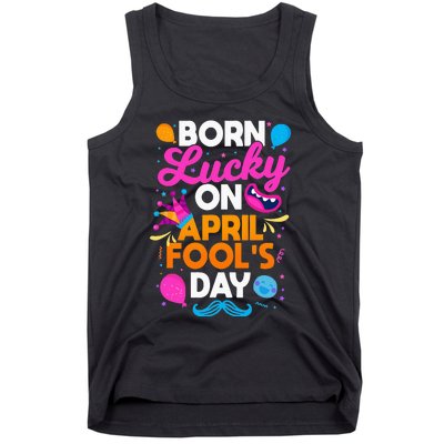 Born Lucky On April Fool's Day Prankster Prank Sarcasm Tank Top