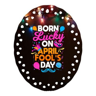 Born Lucky On April Fool's Day Prankster Prank Sarcasm Ceramic Oval Ornament