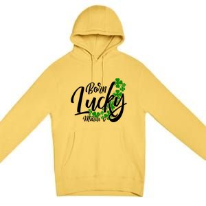 Born Lucky On Saint Patrick's Day Gift March 17th Birthday Meaningful Gift Premium Pullover Hoodie