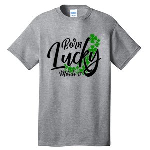 Born Lucky On Saint Patrick's Day Gift March 17th Birthday Meaningful Gift Tall T-Shirt