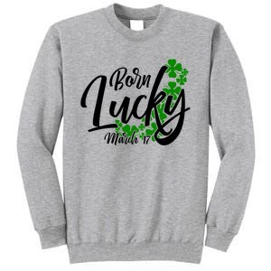 Born Lucky On Saint Patrick's Day Gift March 17th Birthday Meaningful Gift Tall Sweatshirt