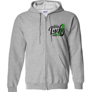 Born Lucky On Saint Patrick's Day Gift March 17th Birthday Meaningful Gift Full Zip Hoodie