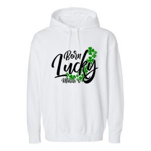 Born Lucky On Saint Patrick's Day Gift March 17th Birthday Meaningful Gift Garment-Dyed Fleece Hoodie