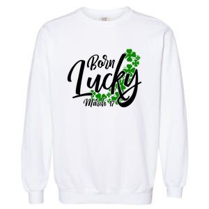 Born Lucky On Saint Patrick's Day Gift March 17th Birthday Meaningful Gift Garment-Dyed Sweatshirt