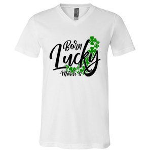 Born Lucky On Saint Patrick's Day Gift March 17th Birthday Meaningful Gift V-Neck T-Shirt