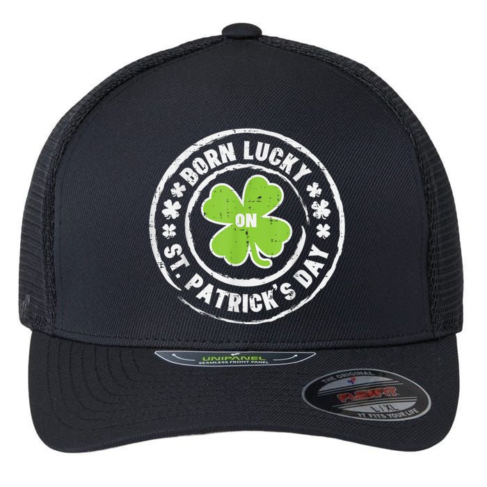 Born Lucky On St Patricks Day Birthday Bday   s Flexfit Unipanel Trucker Cap