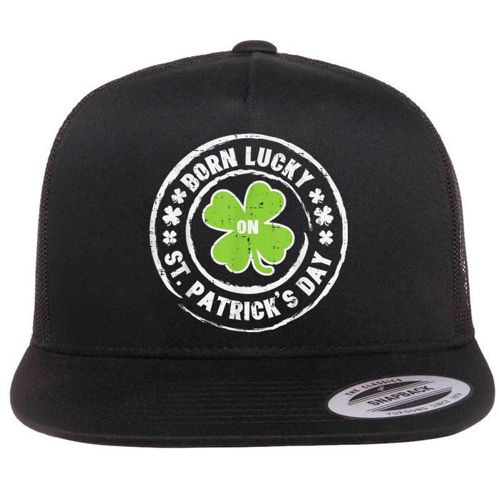 Born Lucky On St Patricks Day Birthday Bday   s Flat Bill Trucker Hat