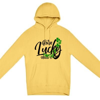 Born Lucky On Saint Patricks Day Great Gift March 17th Birthday Gift Premium Pullover Hoodie