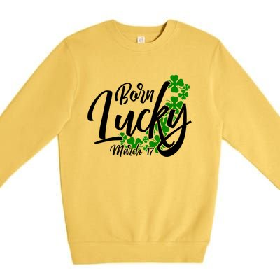 Born Lucky On Saint Patricks Day Great Gift March 17th Birthday Gift Premium Crewneck Sweatshirt