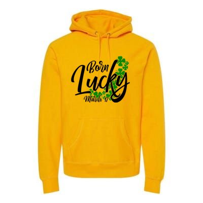 Born Lucky On Saint Patricks Day Great Gift March 17th Birthday Gift Premium Hoodie