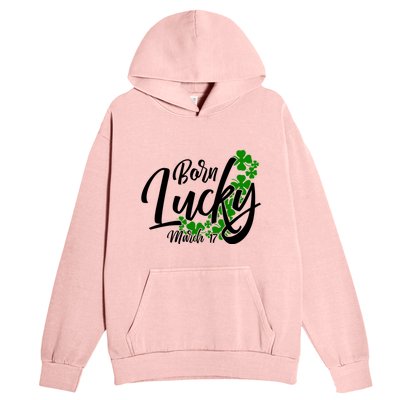 Born Lucky On Saint Patricks Day Great Gift March 17th Birthday Gift Urban Pullover Hoodie