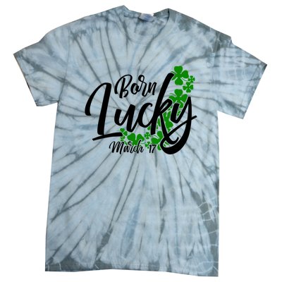 Born Lucky On Saint Patricks Day Great Gift March 17th Birthday Gift Tie-Dye T-Shirt