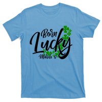 Born Lucky On Saint Patricks Day Great Gift March 17th Birthday Gift T-Shirt