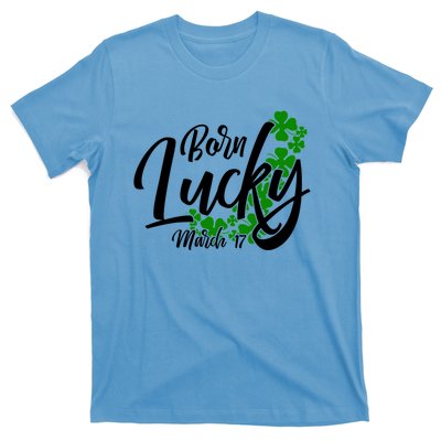 Born Lucky On Saint Patricks Day Great Gift March 17th Birthday Gift T-Shirt