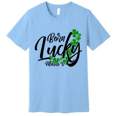 Born Lucky On Saint Patricks Day Great Gift March 17th Birthday Gift Premium T-Shirt