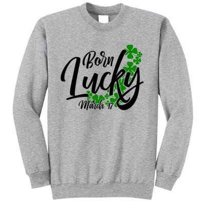 Born Lucky On Saint Patricks Day Great Gift March 17th Birthday Gift Tall Sweatshirt