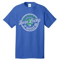 Born Lucky On St Patricks Day For Birthday Party Great Gift Tall T-Shirt