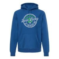 Born Lucky On St Patricks Day For Birthday Party Great Gift Premium Hoodie