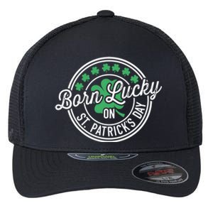 Born Lucky On St Patricks Day For Birthday Party Meaningful Gift Flexfit Unipanel Trucker Cap