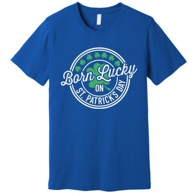 Born Lucky On St Patricks Day For Birthday Party Meaningful Gift Premium T-Shirt