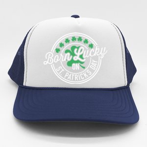 Born Lucky On St Patricks Day For Birthday Party Meaningful Gift Trucker Hat