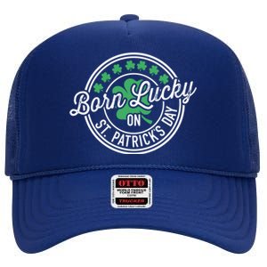 Born Lucky On St Patricks Day For Birthday Party Meaningful Gift High Crown Mesh Back Trucker Hat