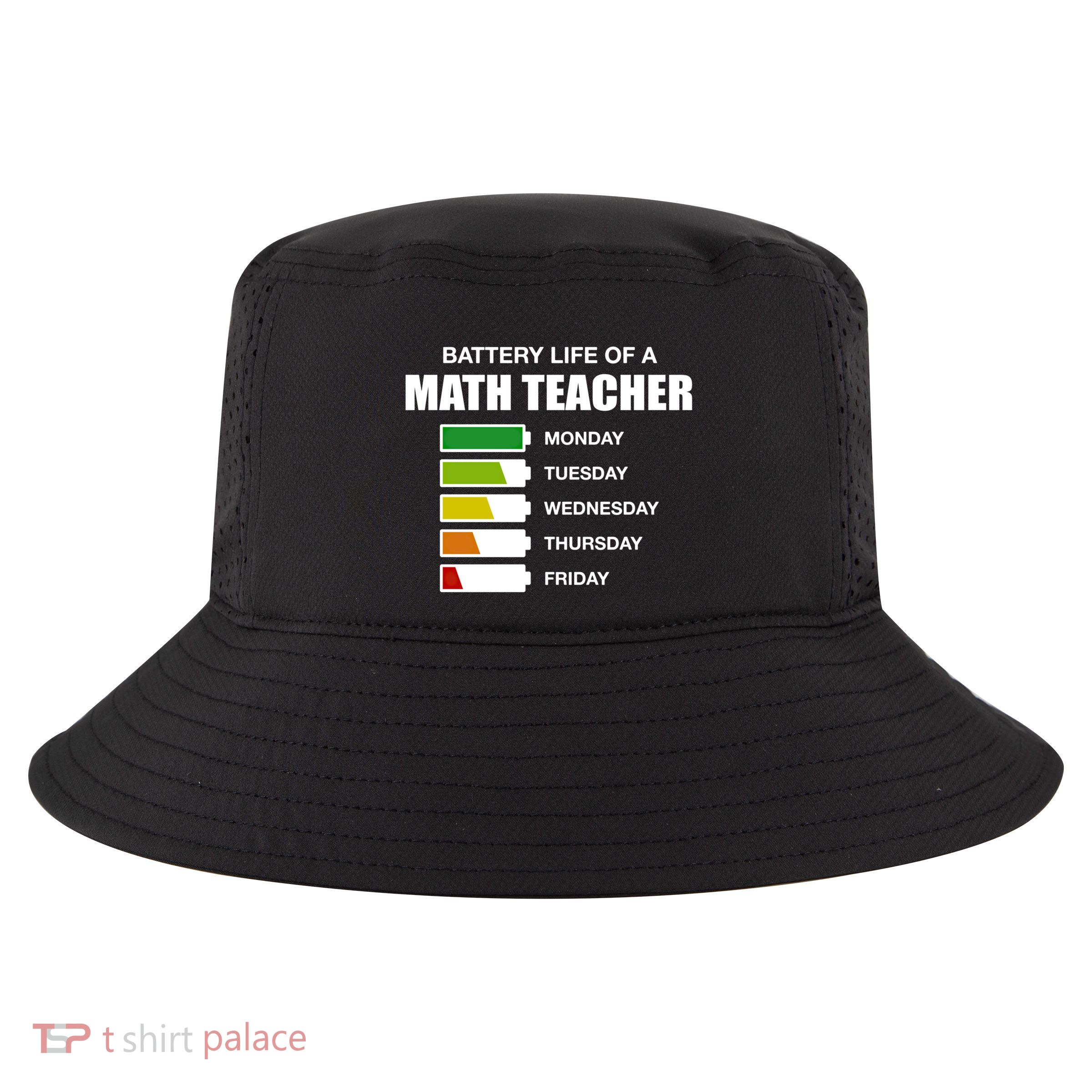 Battery Life Of A Math Teacher Sarcastic Algebra Teacher Gift Cool Comfort Performance Bucket Hat
