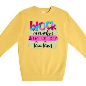 Block His Number And Let 'Lil Ugly Have Him Premium Crewneck Sweatshirt