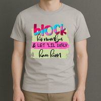 Block His Number And Let 'Lil Ugly Have Him T-Shirt