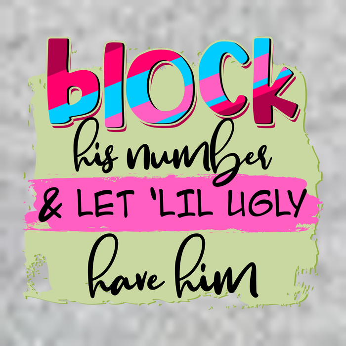 Block His Number And Let 'Lil Ugly Have Him T-Shirt